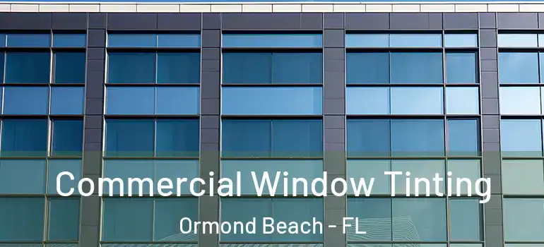  Commercial Window Tinting Ormond Beach - FL