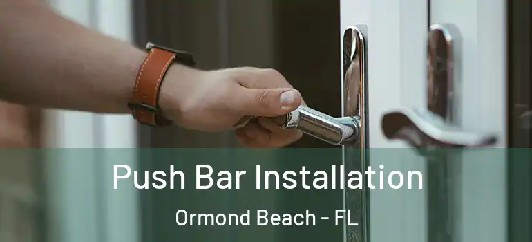  Push Bar Installation Ormond Beach - FL