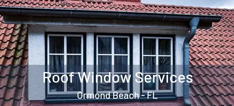  Roof Window Services Ormond Beach - FL