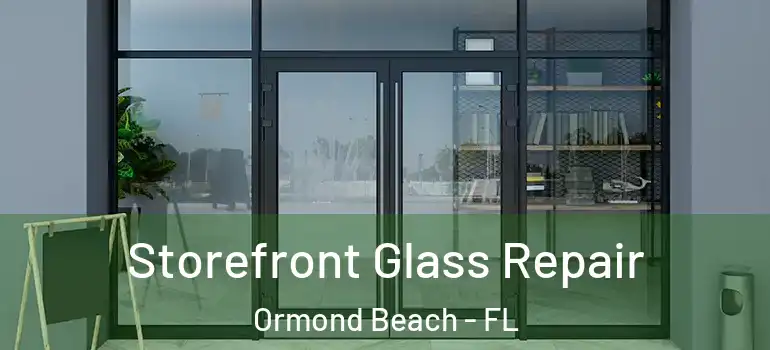  Storefront Glass Repair Ormond Beach - FL