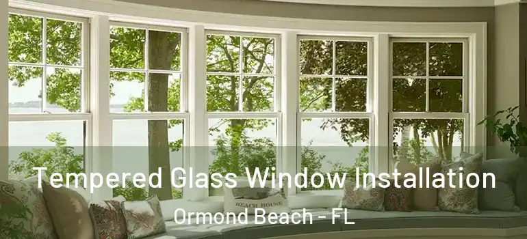  Tempered Glass Window Installation Ormond Beach - FL