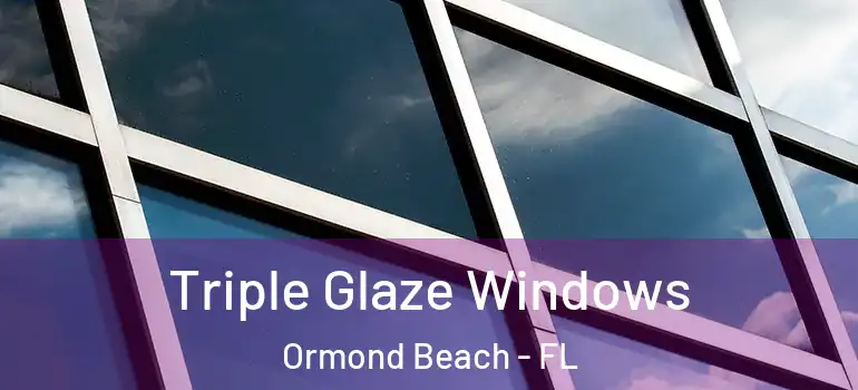 Triple Glaze Windows Ormond Beach - FL