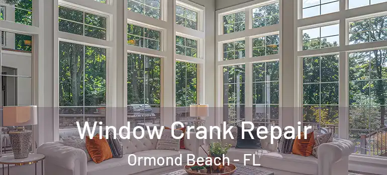  Window Crank Repair Ormond Beach - FL