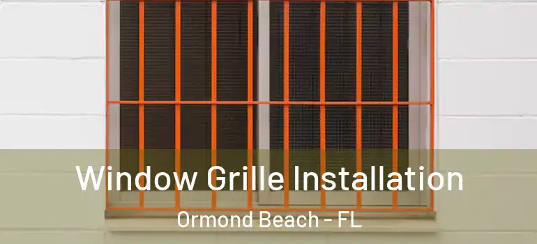  Window Grille Installation Ormond Beach - FL