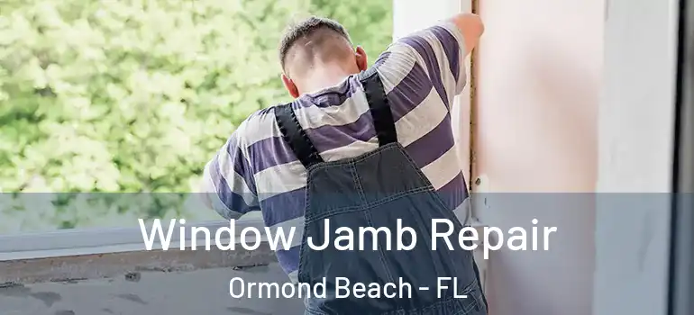  Window Jamb Repair Ormond Beach - FL