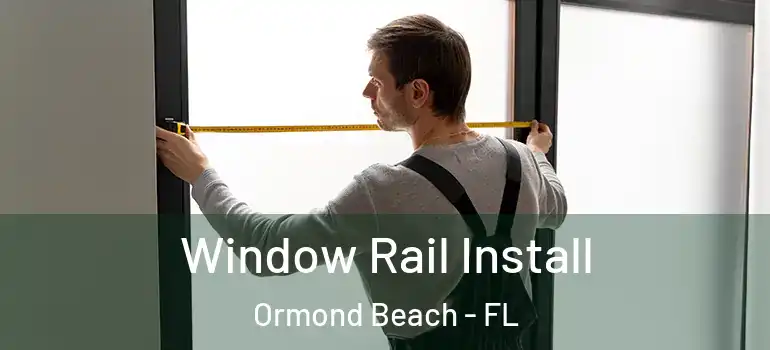  Window Rail Install Ormond Beach - FL